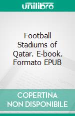 Football Stadiums of Qatar. E-book. Formato EPUB ebook di Hamdan Isabelle