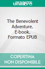 The Benevolent Adventure. E-book. Formato EPUB ebook