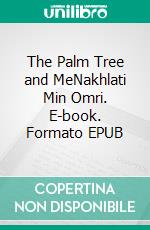 The Palm Tree and MeNakhlati Min Omri. E-book. Formato EPUB ebook di Maadeed Dr. Fatima Al