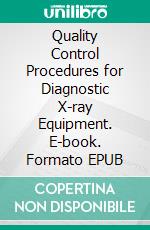 Quality Control Procedures for Diagnostic X-ray Equipment. E-book. Formato EPUB ebook