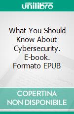 What You Should Know About Cybersecurity. E-book. Formato EPUB ebook