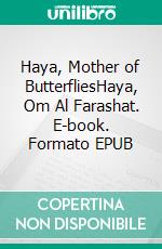 Haya, Mother of ButterfliesHaya, Om Al Farashat. E-book. Formato EPUB ebook