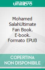 Mohamed SalahUltimate Fan Book. E-book. Formato EPUB ebook di Besley Adrian