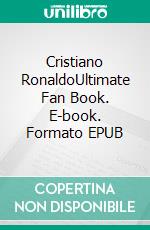 Cristiano RonaldoUltimate Fan Book. E-book. Formato EPUB ebook