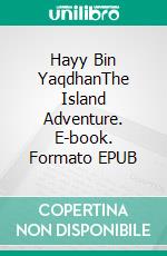 Hayy Bin YaqdhanThe Island Adventure. E-book. Formato EPUB ebook