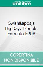 Swish's Big Day. E-book. Formato EPUB ebook