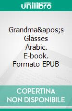 Grandma's Glasses Arabic. E-book. Formato EPUB ebook