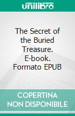 The Secret of the Buried Treasure. E-book. Formato EPUB ebook
