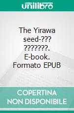 The Yirawa seed-??? ???????. E-book. Formato EPUB ebook