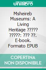 Msheireb Museums: A Living Heritage ????? ?????: ??? ??. E-book. Formato EPUB ebook