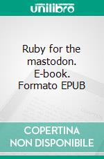 Ruby for the mastodon. E-book. Formato EPUB ebook