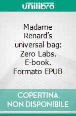 Madame Renard’s universal bag: Zero Labs. E-book. Formato EPUB ebook