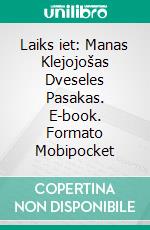 Laiks iet: Manas Klejojošas Dveseles Pasakas. E-book. Formato Mobipocket ebook