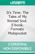 It's Time: The Tales of My Nomad Soul. E-book. Formato Mobipocket ebook