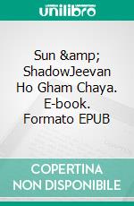 Sun & ShadowJeevan Ho Gham Chaya. E-book. Formato EPUB ebook di N.H. Manandhar