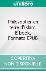 Philosopher en terre d'Islam. E-book. Formato EPUB ebook
