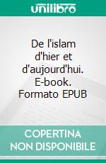 De l'islam d'hier et d'aujourd'hui. E-book. Formato EPUB ebook