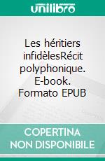 Les héritiers infidèlesRécit polyphonique. E-book. Formato EPUB ebook di Zine El Abidine Hamda Cherif