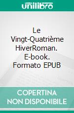 Le Vingt-Quatrième HiverRoman. E-book. Formato EPUB ebook