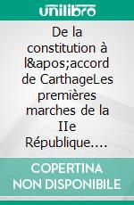 De la constitution à l'accord de CarthageLes premières marches de la IIe République. E-book. Formato EPUB ebook di Hatem M'rad