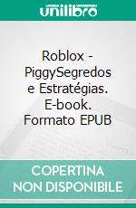 Roblox - PiggySegredos e Estratégias. E-book. Formato EPUB ebook