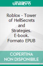 Roblox - Tower of HellSecrets and Strategies. E-book. Formato EPUB ebook