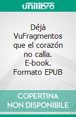 Déjà VuFragmentos que el corazón no calla. E-book. Formato EPUB ebook