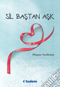 Sil Bastan Ask. E-book. Formato EPUB ebook di Miyase Sertbarut