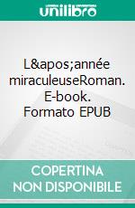 L&apos;année miraculeuseRoman. E-book. Formato EPUB