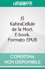 El KahiraCellule de la Mort. E-book. Formato EPUB ebook di Yasmina Khadra