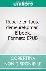 Rebelle en toute demeureRoman. E-book. Formato EPUB ebook di Nassira Belloula