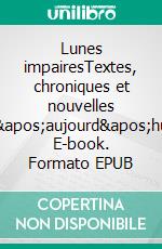 Lunes impairesTextes, chroniques et nouvelles d'aujourd'hui. E-book. Formato EPUB ebook di Chawki Amari