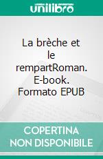 La brèche et le rempartRoman. E-book. Formato EPUB ebook