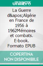 La Guerre d&apos;Algérie en France de 1956 à 1962Mémoires et combats. E-book. Formato EPUB