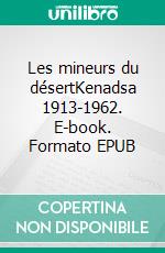 Les mineurs du désertKenadsa 1913-1962. E-book. Formato EPUB ebook di Farid Larab