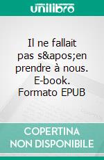 Il ne fallait pas s&apos;en prendre à nous. E-book. Formato EPUB ebook