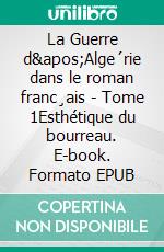 La Guerre d'Alge´rie dans le roman franc¸ais - Tome 1Esthétique du bourreau. E-book. Formato EPUB ebook di Rachid Mokhtari