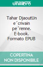 Tahar DjaoutUn e´crivain pe´renne. E-book. Formato EPUB ebook di Rachid Mokhtari