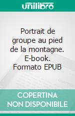 Portrait de groupe au pied de la montagne. E-book. Formato EPUB ebook