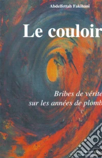 Le couloirTémoignage d’un journaliste emprisonné pendant les années de plomb au Maroc. E-book. Formato EPUB ebook