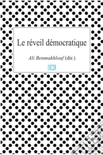 Le réveil démocratique (Essais)Le cas tunisien du printemps arabe. E-book. Formato EPUB ebook di Ali Benmakhlouf (dir.)