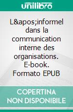L'informel dans la communication interne des organisations. E-book. Formato EPUB ebook