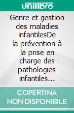 Genre et gestion des maladies infantilesDe la prévention à la prise en charge des pathologies infantiles dans quelques localités du Cameroun et du Tchad. E-book. Formato EPUB ebook