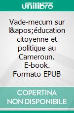 Vade-mecum sur l'éducation citoyenne et politique au Cameroun. E-book. Formato EPUB ebook