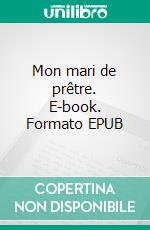 Mon mari de prêtre. E-book. Formato EPUB ebook