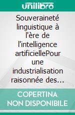 Souveraineté linguistique à l'ère de l'intelligence artificiellePour une industrialisation raisonnée des langues camerounaises. E-book. Formato EPUB ebook