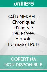 SAÏD MEKBEL - Chroniques d'une vie 1963-1994. E-book. Formato EPUB ebook