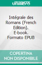 Intégrale des Romans (French Edition). E-book. Formato EPUB ebook