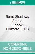 Burnt Shadows Arabic. E-book. Formato EPUB ebook di Kamila Shamsie