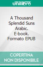 A Thousand Splendid Suns Arabic. E-book. Formato EPUB ebook di Khaled Hosseini